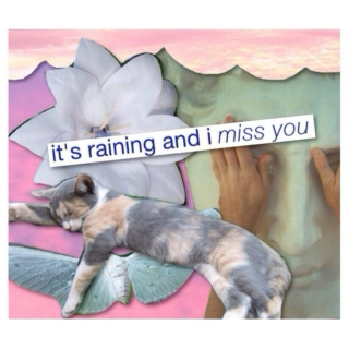 it's raining and i miss you