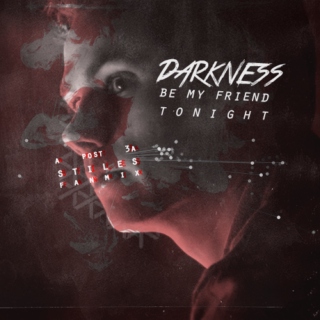 darkness (be my friend tonight) 