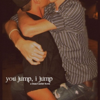 you jump, I jump; a Dean/Castiel ficmix