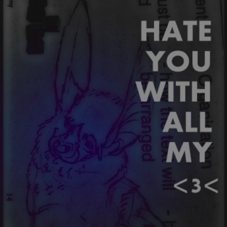 Hate you with all my Heart