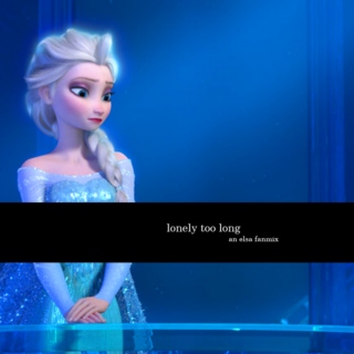 Lonely Too Long - an Elsa fanmix