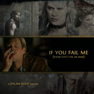 If You Fail Me (a Dylan Hunt/Season 5 fanmix)