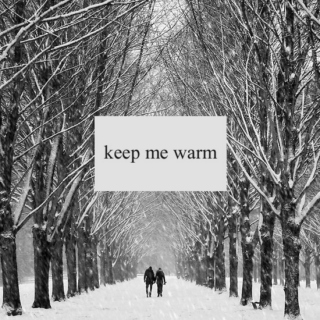 keep me warm ❄