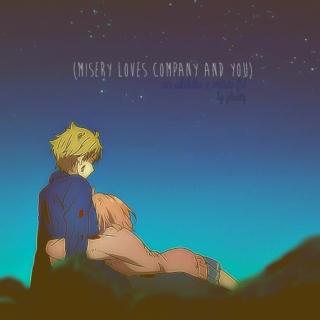 (misery loves company, and you)