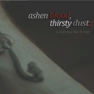 ashen blood, thirsty dust;;