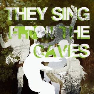they sing from the caves