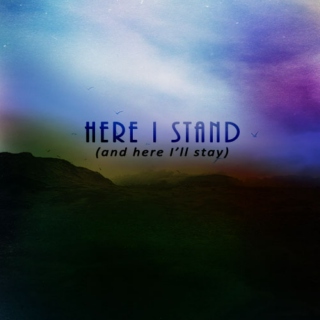 here i stand (and here i'll stay)