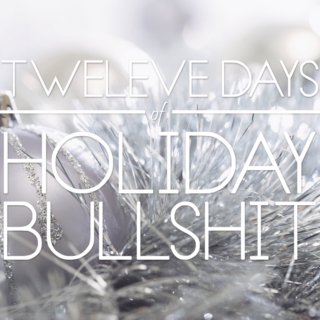Twelve Days Of Holiday Bullshit
