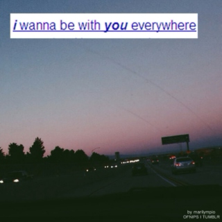☺I wanna be with you everywhere☺