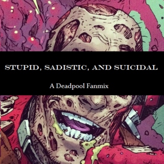 Stupid, Sadistic, And Suicidal