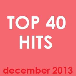 TOP 40 HITS : DECEMBER 2013