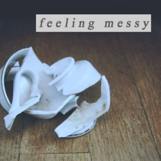 feeling messy