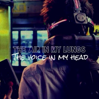 The air in my lungs, the voice in my head.