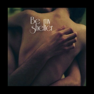 Be my shelter