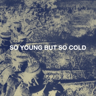 So Young But So Cold