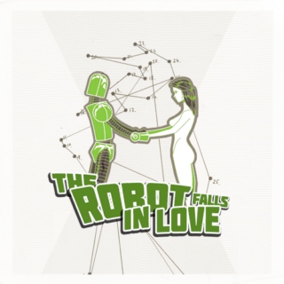 the robot falls in love;