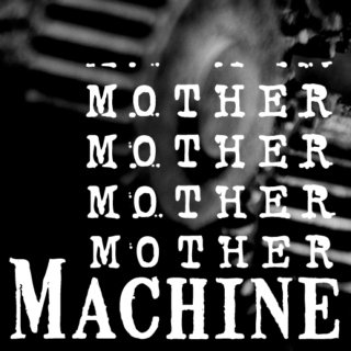 Mother Machine