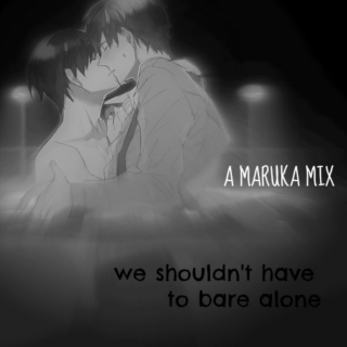 we shouldn't have to bare alone[makoharu]