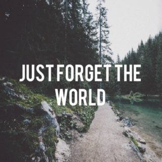 just forget the world