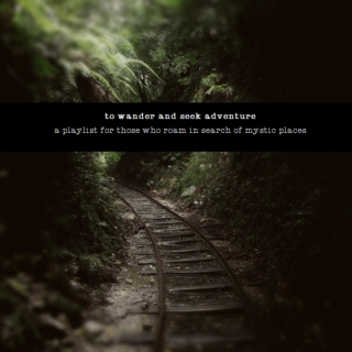 To wander and seek adventure