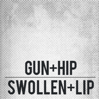 gun+hip/swollen+lip