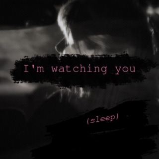 I'm Watching You Sleep