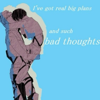 real big plans & such bad thoughts