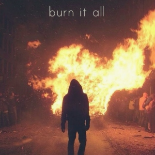 burn it all