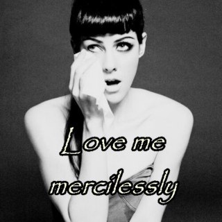 Love me mercilessly