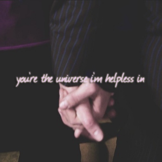 you're the universe i'm helpless in