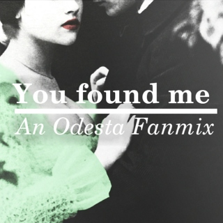 You Found Me || Odesta