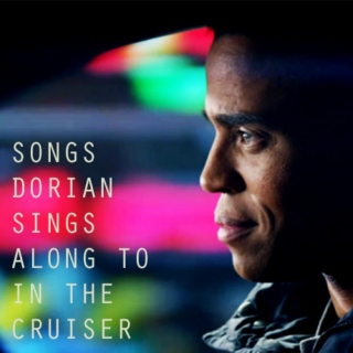 Songs Dorian Sings Along To In The Cruiser