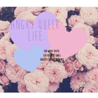 ♥ angry queer life ♥