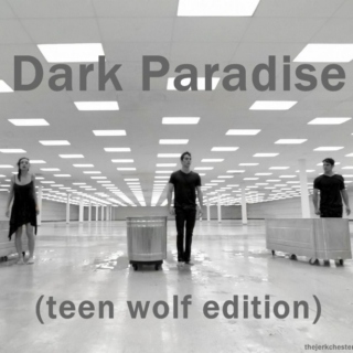 Dark Paradise (Teen Wolf Edition)