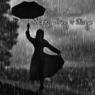 Fanmix Yourself: Happy When It Rains