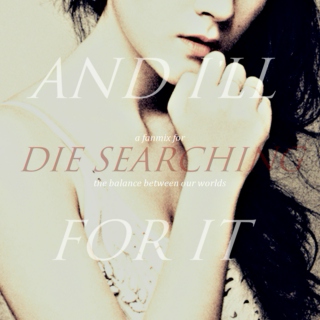 and i'll die searching for it