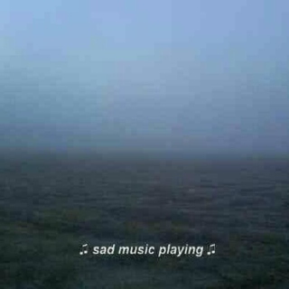 sad songs for a sad day (◕︵◕)