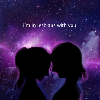 ♡ I'm In Lesbians With You ♡