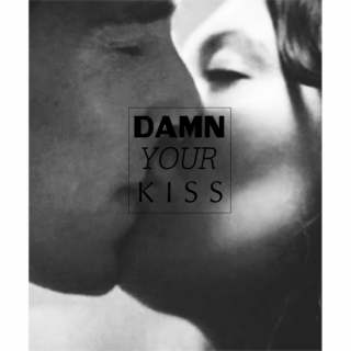damn your kiss