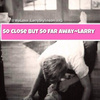 So Close But So Far Away-Larry