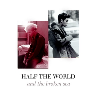Half the World (and the Broken Sea)