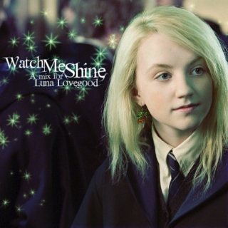 Watch Me Shine: a mix for Luna Lovegood