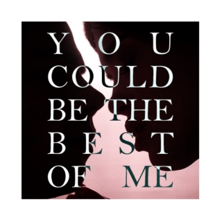 you could be the best of me