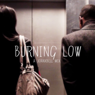 + burning low +