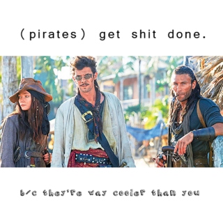 (pirates) get shit done.