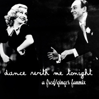 dance with me tonight | fred x ginger