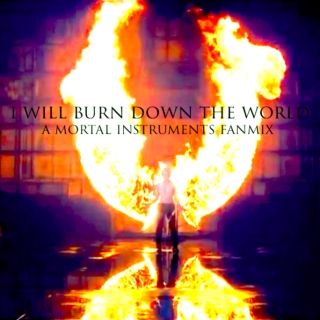 I Will Burn Down the World