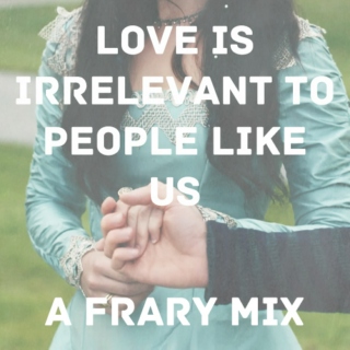 irrelevant to people like us: a frary mix