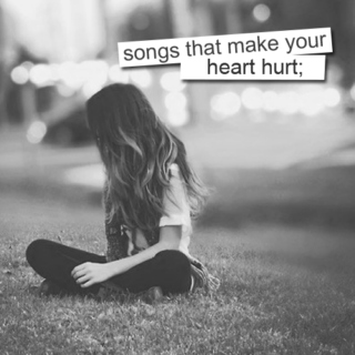 songs that make your heart hurt