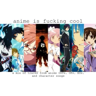 anime is fucking cool